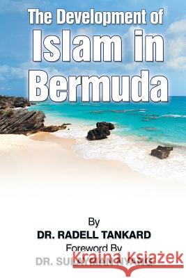 The Development of Islam in Bermuda Dr Radell Tankard Dr Sulayman Nyang 9781540893284 Createspace Independent Publishing Platform - książka
