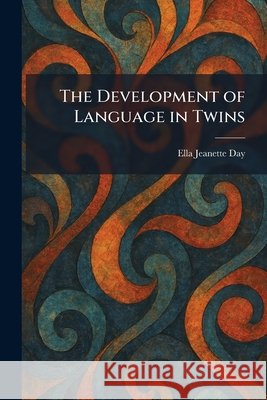 The Development of Language in Twins Day, Ella Jeanette 9781025593784 Tradd Street Press - książka