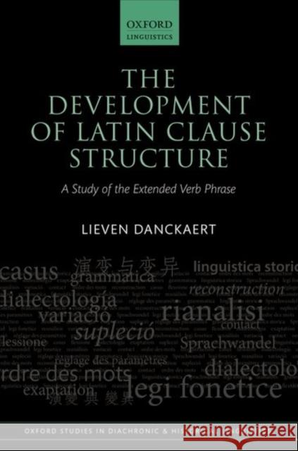 The Development of Latin Clause Structure: A Study of the Extended Verb Phrase Lieven Danckaert 9780198759522 Oxford University Press, USA - książka