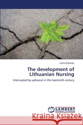 The development of Lithuanian Nursing Karosas, Laima 9783838313351 LAP Lambert Academic Publishing AG & Co KG - książka