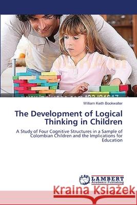 The Development of Logical Thinking in Children Bookwalter William Keith 9783659323669 LAP Lambert Academic Publishing - książka