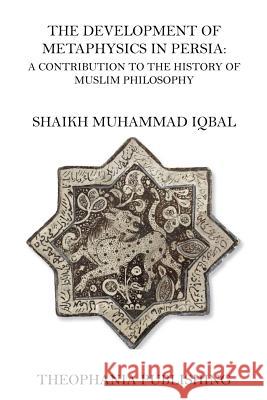 The Development of Metaphysics in Persia Shaikh Muhammad Iqbal 9781519333728 Createspace - książka