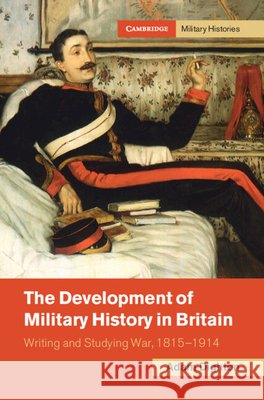 The Development of Military History in Britain Adam (University of Wolverhampton) Dighton 9781009871594 Cambridge University Press - książka
