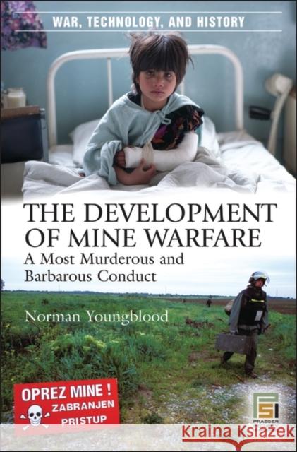 The Development of Mine Warfare: A Most Murderous and Barbarous Conduct Youngblood, Norman E. 9780275984199 Praeger Publishers - książka