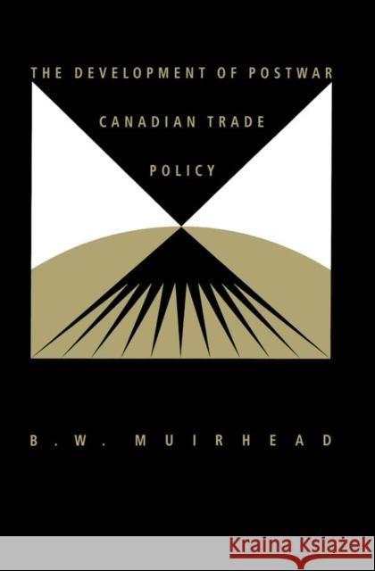 The Development of Postwar Canadian Trade Policy: The Failure of the Anglo-European Option Muirhead 9780773509221 McGill-Queen's University Press - książka