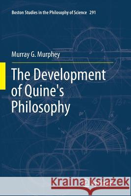 The Development of Quine's Philosophy Murray Murphey 9789401783231 Springer - książka