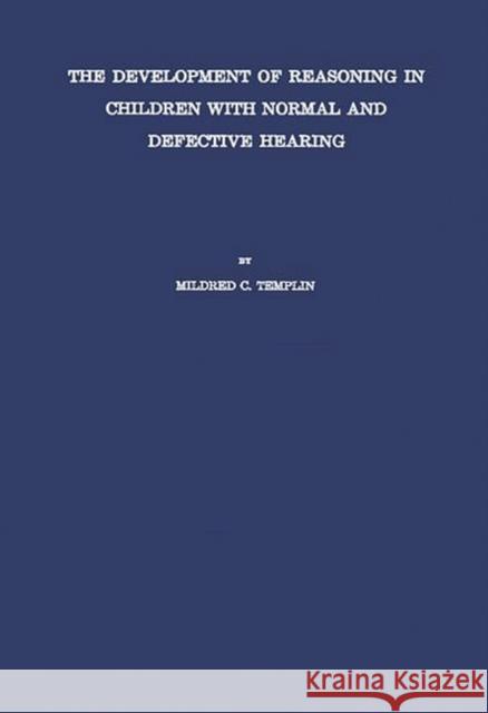 The Development of Reasoning in Children with Normal and Defective Hearing. Mildred C. Templin 9780837158983 Greenwood Press - książka