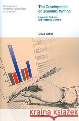 The Development of Scientific Writing: Linguistic Features and Historical Context David Banks 9781845533168 Equinox Publishing - książka