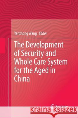 The Development of Security and Whole Care System for the Aged in China Yanzhong Wang 9789811348884 Springer - książka