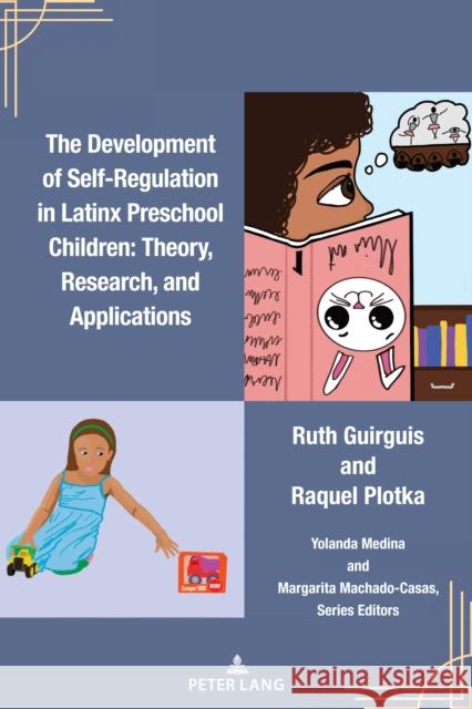 The Development of Self-Regulation in Latinx Preschool Children: Theory, Research, and Applications Margarita Machado-Casas Yolanda Medina Ruth Guirguis 9781636673387 Peter Lang Inc., International Academic Publi - książka