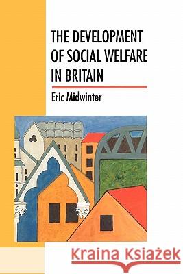 The Development Of Social Welfare In Britain Eric Midwinter 9780335191048 Open University Press - książka