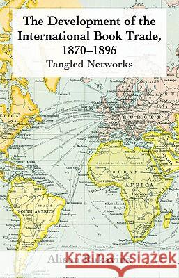 The Development of the International Book Trade, 1870-1895: Tangled Networks Rukavina, A. 9780230275638 Palgrave MacMillan - książka