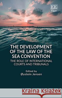 The Development of the Law of the Sea Convention: The Role of International Courts and Tribunals Øystein Jensen 9781839104251 Edward Elgar Publishing Ltd - książka
