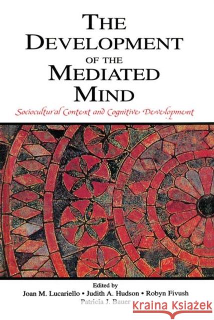 The Development of the Mediated Mind: Sociocultural Context and Cognitive Development Lucariello, Joan M. 9780415652377 Psychology Press - książka