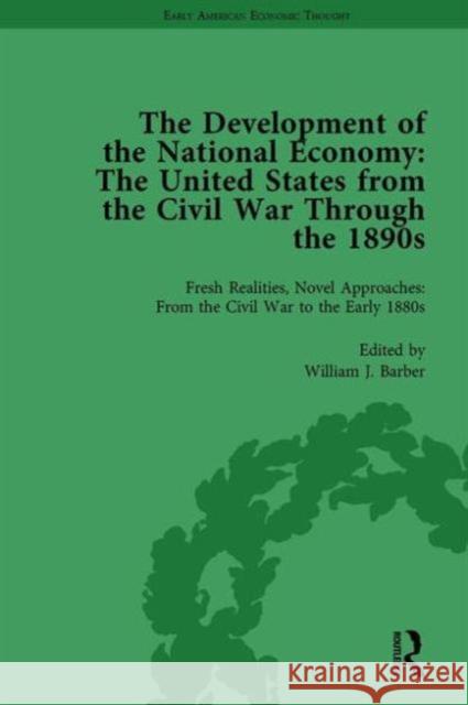 The Development of the National Economy Vol 1: The United States from the Civil War Through the 1890s William J Barber   9781138759275 Routledge - książka