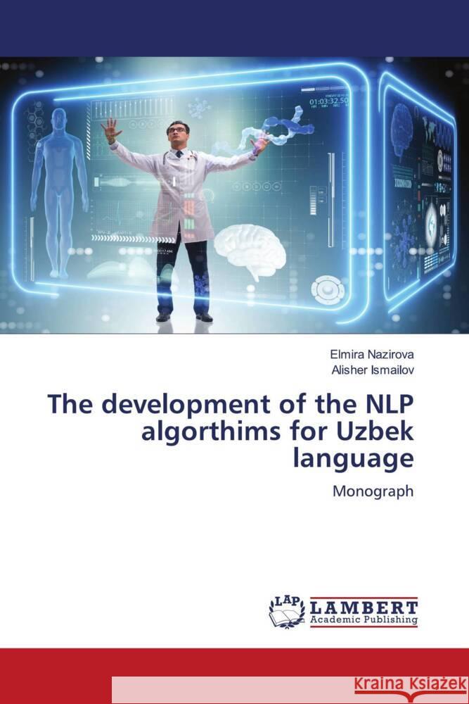 The development of the NLP algorthims for Uzbek language Nazirova, Elmira, Ismailov, Alisher 9786208437558 LAP Lambert Academic Publishing - książka