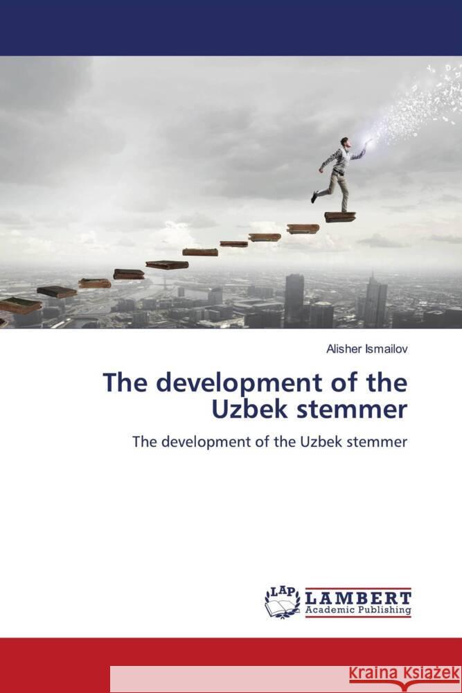The development of the Uzbek stemmer Alisher Ismailov 9786207459544 LAP Lambert Academic Publishing - książka