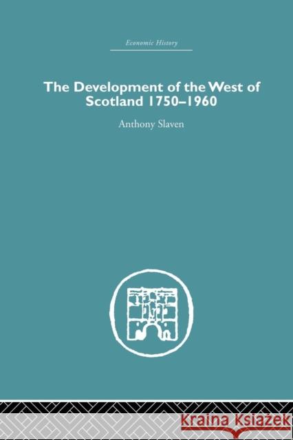 The Development of the West of Scotland 1750-1960 Anthony Slaven 9781138864887 Routledge - książka
