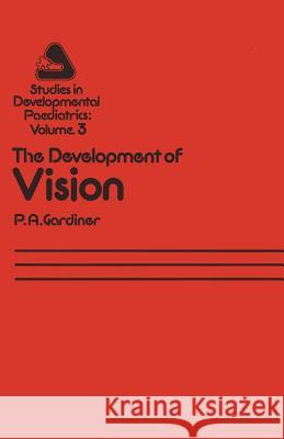 The Development of Vision P.A. Gardiner 9789401177030 Springer - książka