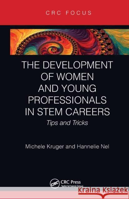 The Development of Women and Young Professionals in Stem Careers: Tips and Tricks Michele Kruger Hannelie Nel 9780367777852 CRC Press - książka