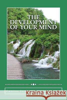 The Development of Your Mind: Criteria for a Full Life Gabriel Jaime Avendan 9781986842259 Createspace Independent Publishing Platform - książka