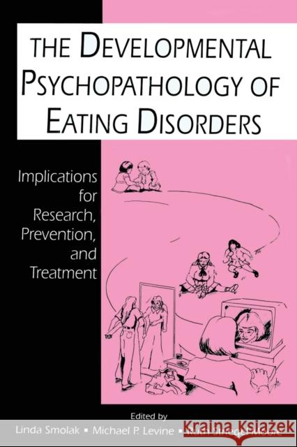 The Developmental Psychopathology of Eating Disorders: Implications for Research, Prevention, and Treatment Smolak, Linda 9780805817478 Taylor & Francis - książka