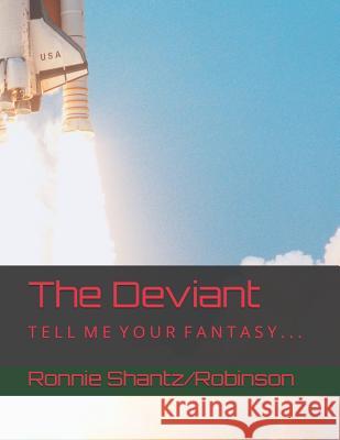 The Deviant: T E L L M E Y O U R F A N T A S Y . . . Robinson, Ronnie 9781503290860 Createspace - książka