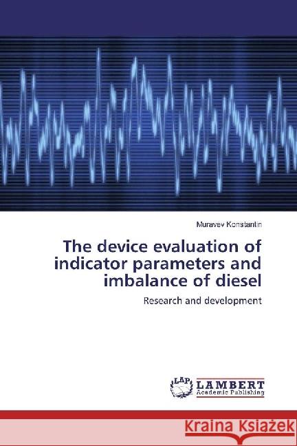 The device evaluation of indicator parameters and imbalance of diesel : Research and development Konstantin, Muravev 9786202075787 LAP Lambert Academic Publishing - książka