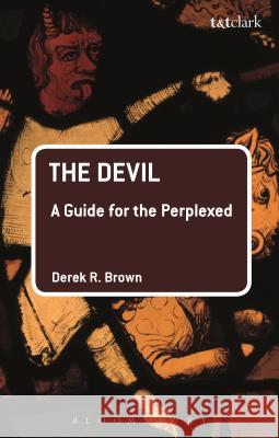 The Devil: A Guide for the Perplexed Derek R. Brown 9780567667540 T & T Clark International - książka