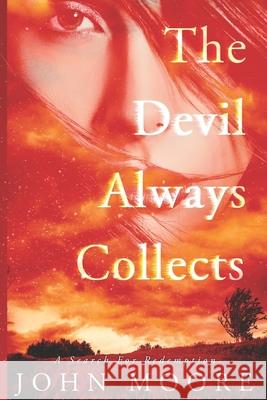 The Devil Always Collects: A Search For Redemption John Moore 9781070607580 Independently Published - książka