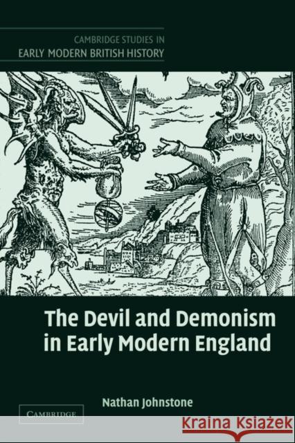 The Devil and Demonism in Early Modern England Nathan Johnstone 9780521120548 Cambridge University Press - książka