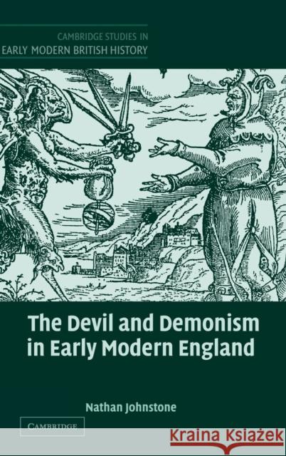 The Devil and Demonism in Early Modern England Nathan Johnstone 9780521802369 Cambridge University Press - książka