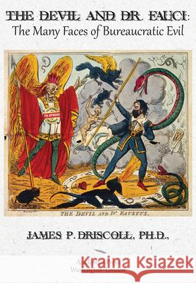 The Devil and Dr. Fauci: The Many Faces of Bureaucratic Evil James P. Driscoll 9781680537475 Academica Press - książka