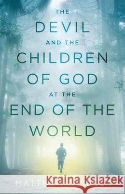 The Devil and the Children of God at the End of the World Matthew Deibler 9781544518916 Lamp on the Stand Publishing - książka