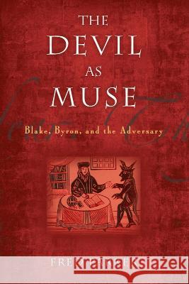The Devil as Muse: Blake, Byron, and the Adversary Parker, Fred 9781602584730 Eurospan (JL) - książka