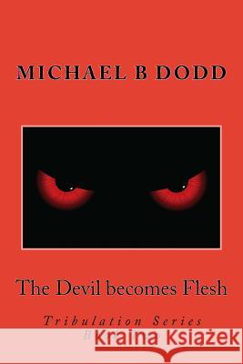 The Devil becomes Flesh: Tribulation Series: Book Two Dodd, Michael B. 9781494959272 Createspace - książka