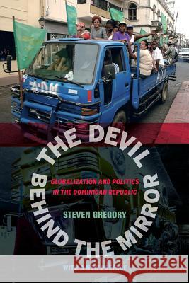 The Devil Behind the Mirror: Globalization and Politics in the Dominican Republic Gregory, Steven 9780520282254 University of California Press - książka