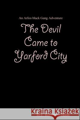 The Devil Came to Yarford City M. E. Robertson-Hoon 9781312437074 Lulu.com - książka