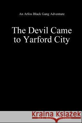 The Devil Came to Yarford City M. E. Robertson-Hoon 9781329174474 Lulu.com - książka