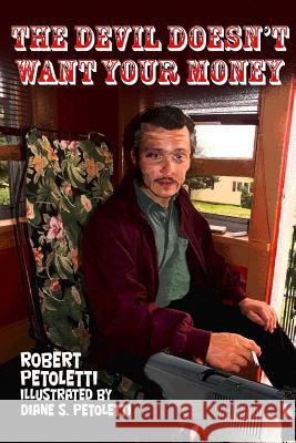 The Devil Doesn't Want Your Money Robert Petoletti Diane S. Petoletti 9781545306628 Createspace Independent Publishing Platform - książka