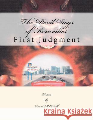 The Devil Dogs of Kernville: First Judgment David Michael O'Neill 9781983438646 Createspace Independent Publishing Platform - książka