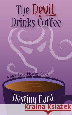 The Devil Drinks Coffee Destiny Ford 9780989283601 Midnight Sands Publishing - książka