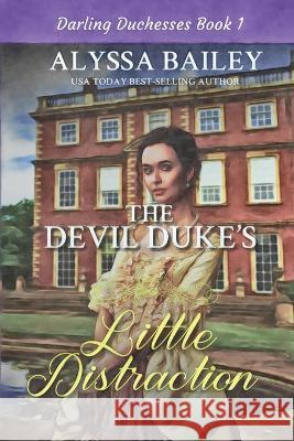 The Devil Duke's Little Distraction: Historical Sweet and Spicy Daddy Duke Romance Alyssa Bailey   9781735627250 Alyssa Bailey Romance - książka