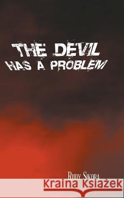 The Devil Has a Problem Rudy Sikora 9781496949417 Authorhouse - książka