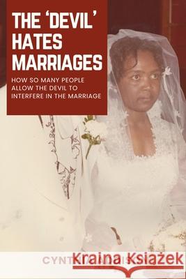 The Devil Hates Marriages: How so many People Allow the Devil to Interfere in the Marriage Cynthia Addison 9781998394050 Explora Books - książka