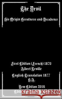 The Devil: His Origin, Greatness, and Decadence Albert Reville H. A Tarl Warwick 9781540394972 Createspace Independent Publishing Platform - książka