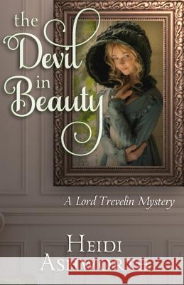 The Devil in Beauty: A Lord Trevelin Mystery Heidi Ashworth 9780996104463 Dunhaven Place Publishing - książka