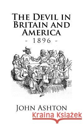 The Devil in Britain and America: The Devil in Britain and America John Ashton 9781539350385 Createspace Independent Publishing Platform - książka