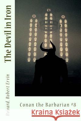The Devil in Iron: Conan the Barbarian #8 Howard Rober Sir Angels 9781546336822 Createspace Independent Publishing Platform - książka