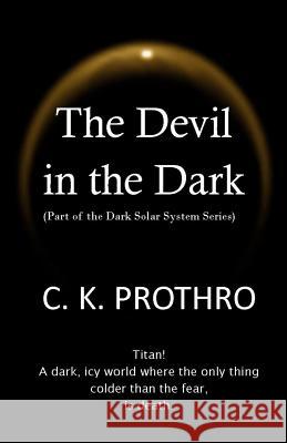 The Devil in the Dark C. K. Prothro 9781500148225 Createspace - książka